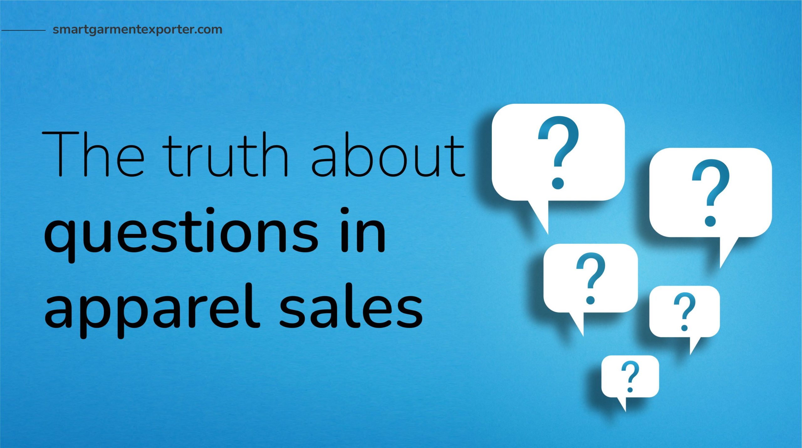 The truth about questions in apparel export sales