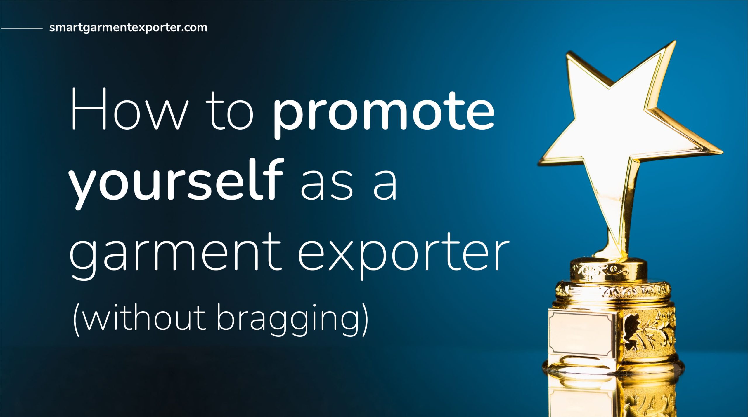 How to promote yourself as a garment exporter without bragging