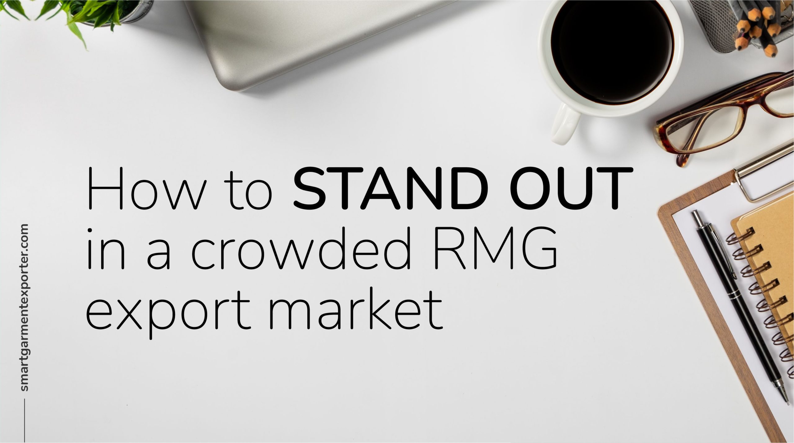 How to stand out in a crowded garment export market? (HINT: Easier than you think)